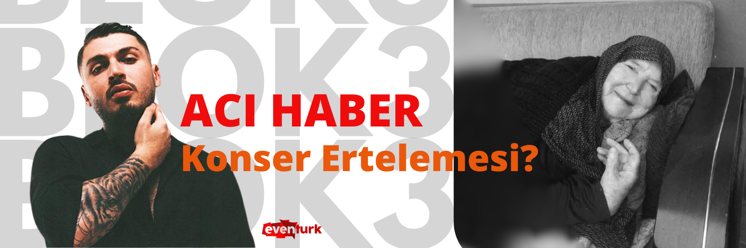 Blok3’ün Acı Kaybı: Babaannesinin Vefatı Nedeniyle Konser Ertelemesi